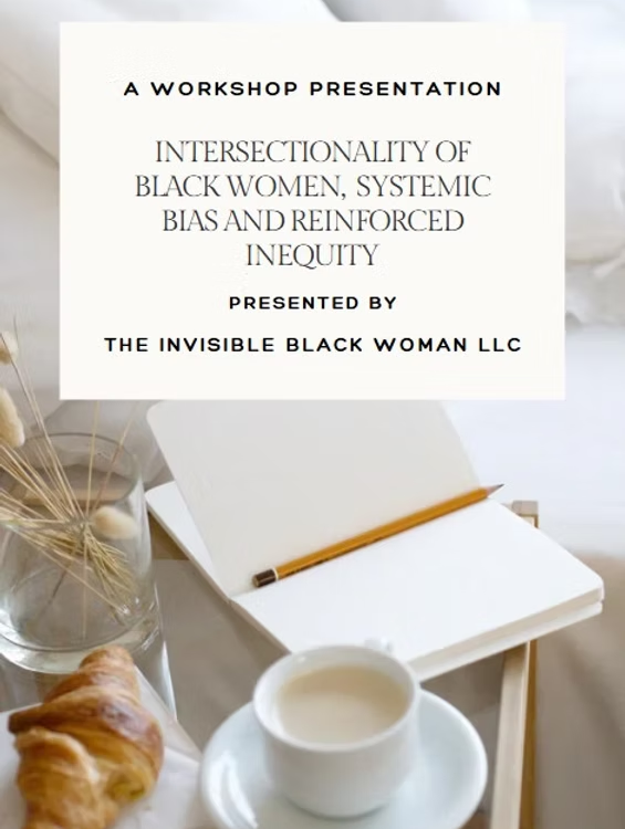 The Intersectionality of Black Women, Systemic Bias and Reinforced Inequity — Workshop Materials